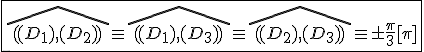 \fbox{\widehat{((D_1),(D_2))}\equiv\widehat{((D_1),(D_3))}\equiv\widehat{((D_2),(D_3))}\equiv\pm\frac{\pi}{3}[\pi]}